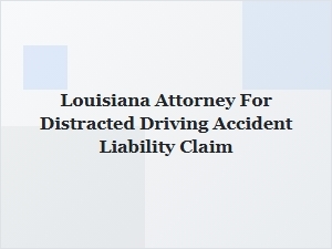 Louisiana Attorney for Distracted Driving Accident Claims