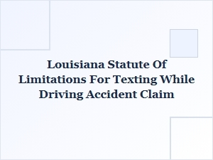 Louisiana Statute of Limitations for Texting While Driving Accident Claims
