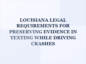 Preserving Texting Evidence in Louisiana Driving Crashes